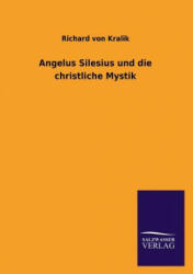 Angelus Silesius und die christliche Mystik - Richard von Kralik (2013)