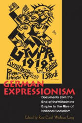 German Expressionism: Documents from the End of the Wilhelmine Empire to the Rise of National Socialism (1995)