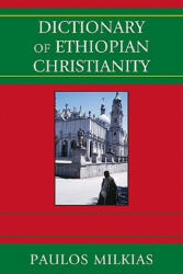 Paulos Milkias Dictionary of Ethiopian Christianity - Paulos Milkias (2010)