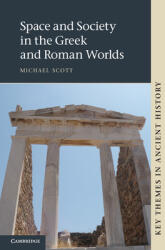 Space and Society in the Greek and Roman Worlds - Michael Scott (2012)