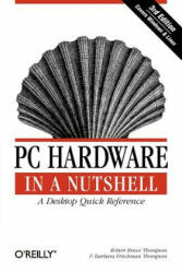 PC Hardware in a Nutshell 3e - Robert Bruce Thompson, Barbara Fritchman Thompson (ISBN: 9780596005139)