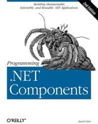 Programming . Net Components: Design and Build . Net Applications Using Component-Oriented Programming (ISBN: 9780596102074)