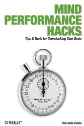 Mind Performance Hacks: Tips & Tools for Overclocking Your Brain (ISBN: 9780596101534)