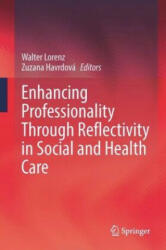 Enhancing Professionality Through Reflectivity in Social and Health Care - Walter Lorenz, Zuzana Havrdová (ISBN: 9783031288005)