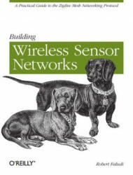 Building Wireless Sensor Networks - Robert Faludi (ISBN: 9780596807733)