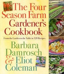 Four Season Farm Gardener's Cookbook - Barbara Damrosch (2013)
