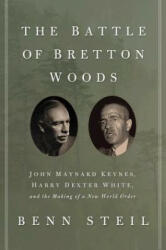 The Battle of Bretton Woods: John Maynard Keynes Harry Dexter White and the Making of a New World Order (2013)