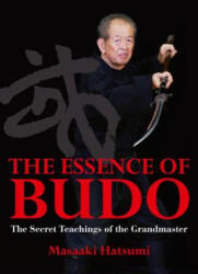 Essence Of Budo - Matsaaki Hatsumi (2012)