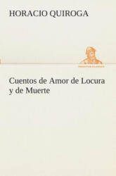 Cuentos de Amor de Locura y de Muerte - Horacio Quiroga (2013)