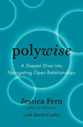 Polywise: A Deeper Dive Into Navigating Open Relationships - David Cooley (ISBN: 9781990869143)