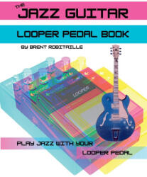 The Jazz Guitar Looper Pedal Book (ISBN: 9781990144103)