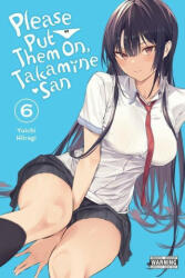 Please Put Them On, Takamine-san, Vol. 6 - Yuichi Hiiragi (ISBN: 9781975368081)
