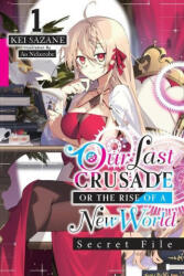 Our Last Crusade or the Rise of a New World: Secret File, Vol. 1 (light novel) - Kei Sazane (ISBN: 9781975344290)