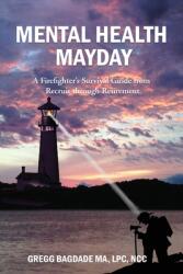 Mental Health Mayday: A Firefighter's Survival Guide from Recruit through Retirement (ISBN: 9781957354224)