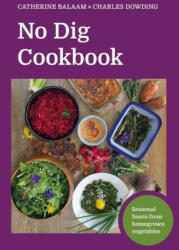 No Dig Cookbook - Catherine Balaam, Charles Dowding (ISBN: 9781916092075)