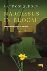 Narcissus in Bloom: An Alternative History of the Selfie (ISBN: 9781914420634)