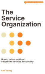 The Service Organization: How to Deliver and Lead Successful Services, Sustainably (ISBN: 9781913019761)