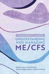Physiotherapist's Guide to Understanding and Managing ME/CFS - Nicola Clague-Baker, Natalie Hilliard, Michelle Bull, Karen Leslie (ISBN: 9781839971433)