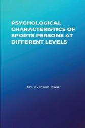 Psychological Characteristics of Sports Persons at different levels (ISBN: 9781805459798)
