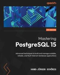 Mastering PostgreSQL 15 - Fifth Edition (ISBN: 9781803248349)