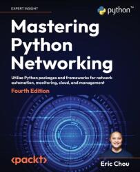 Mastering Python Networking - Fourth Edition (ISBN: 9781803234618)