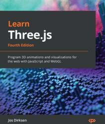 Learn Three. js - Fourth Edition: Program 3D animations and visualizations for the web with JavaScript and WebGL (ISBN: 9781803233871)