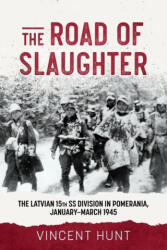 The Road to Slaughter: The Latvian 15th SS Division in Pomerania, January-March 1945 (ISBN: 9781804512593)