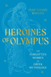 Heroines of Olympus: The Women of Greek Mythology (ISBN: 9781802795233)
