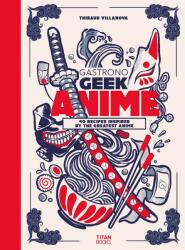 Gastronogeek: Carte de bucate anime (ISBN: 9781803366289)