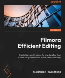 Filmora Efficient Editing: Create high-quality videos for any discipline from scratch using chroma keys, split screens, and audio (ISBN: 9781801814201)