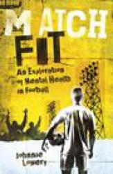 Match Fit: An Exploration of Mental Health in Football (ISBN: 9781801504683)