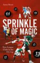 A Sprinkle of Magic: Non-League Clubs in the Fa Cup (ISBN: 9781801504591)