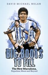 Big Boots to Fill: The New Maradona, Riquelme, Messi and Beyond (ISBN: 9781801501729)