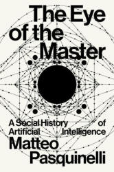 The Eye of the Master: A Social History of Artificial Intelligence - Pasquinelli, Matteo (ISBN: 9781788730068)