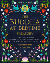 The Buddha at Bedtime Treasury: Stories of Wisdom, Compassion and Mindfulness to Read with Your Child - Nagaraja, Dharmachari (ISBN: 9781786787798)