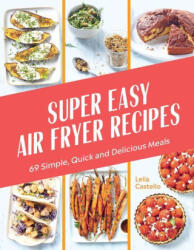 Super Easy Air Fryer Recipes: 69 Simple, Quick and Delicious Meals (ISBN: 9781784886899)