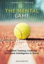 The Mental Game: Cognitive Training, Creativity, and Game Intelligence in Tennis - Stefan Leiner (ISBN: 9781782552581)