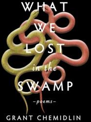 What We Lost in the Swamp: Poems - CHEMIDLIN GRANT (ISBN: 9781771682893)
