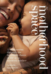 The Motherhood Space: Guiding You Through the Seasons of Motherhood - Nancarrow, Gabrielle (ISBN: 9781743798546)
