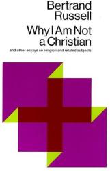 Why I Am Not a Christian: And Other Essays on Religion and Related Subjects (2010)