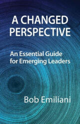 A Changed Perspective: An Essential Guide for Emerging Leaders (ISBN: 9781732019164)