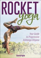 Rocket Yoga: Your Guide to Progressive Ashtanga Vinyasa - David Kyle (ISBN: 9781718216075)