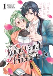 The Knight Captain Is the New Princess-To-Be Vol. 1 - Yamaru, Yasuko (ISBN: 9781685799182)