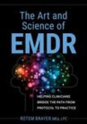 The Art and Science of Emdr: Helping Clinicians Bridge the Path from Protocol to Practice (ISBN: 9781683736318)