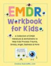 Emdr Workbook for Kids: A Collection of Emdr Handouts & Worksheets to Help Kids Process Trauma, Stress, Anger, Sadness & More (ISBN: 9781683735854)