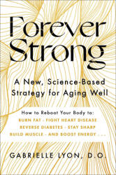 Forever Strong: A New, Science-Based Strategy for Aging Well (ISBN: 9781668007877)