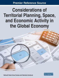 Considerations of Territorial Planning, Space, and Economic Activity in the Global Economy - Gabriela Antosová (ISBN: 9781668459768)