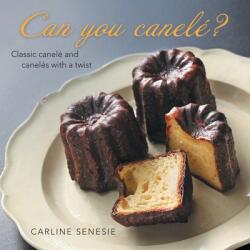 Can You Canelé? : Classic Canelé and Canelés with a Twist (ISBN: 9781665733007)