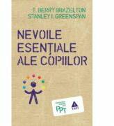Nevoile esentiale ale copiilor - T. Berry Brazelton. Traducere de Mihaela Negrila (ISBN: 9789737077097)