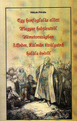 Egy honfoglalás előtti Magyar hadjáratról Németországban - I. Endre, Kálmán királyaink halála évéről (ISBN: 9786155242168)